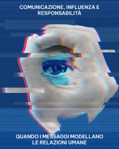 comunicazione consapevole, etica della comunicazione, manipolazione comunicativa, influenza sociale, persuasione etica, responsabilità comunicativa, leve psicologiche, narrazione e potere, comunicazione digitale, neuroscienze della comunicazione